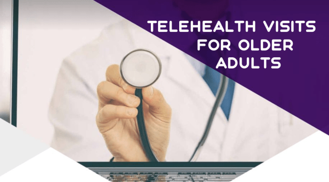 TELEHEALTH: OLDER ADULTS INCREASINGLY FIND VIRTUAL VISITS SAME AS IN-PERSON