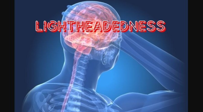 LIGHTHEADEDNESS: ITS SYMPTOMS & CONDITIONS