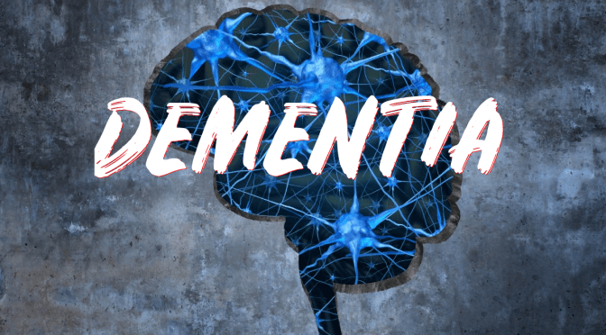 BRAIN HEALTH: “DEMENTIA” – SYMPTOMS AND CONDITIONS