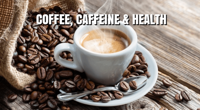 HEALTH: NEW STUDIES FIND “COFFEE & CAFFEINE” LOWER HEART DISEASE, CANCER RISK
