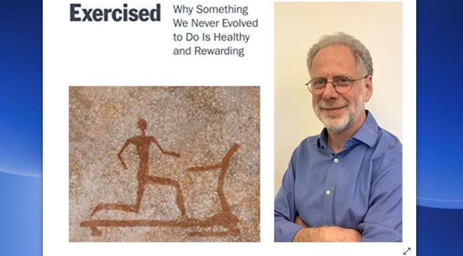 TOP NEW BOOKS ON AGING: “EXERCISED” BY DANIEL E. LIEBERMAN – “EXTENDING LONGEVITY” (HARVARD)