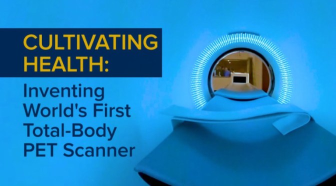 NEW MEDICAL TECHNOLOGY: UC DAVIS SCIENTISTS INVENT WORLD’S FIRST TOTAL-BODY PET SCANNER (VIDEO)