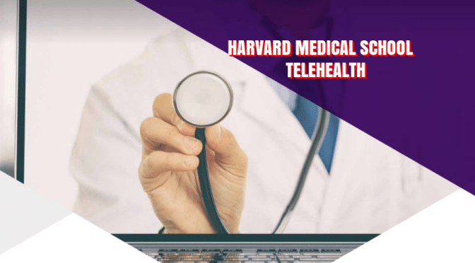 TELEHEALTH: ‘ADVANTAGES & DISADVANTAGES’ (HARVARD)