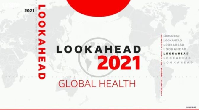 GLOBAL HEALTH: ‘A LOOK AT CHALLENGES IN 2021’ (VIDEO)