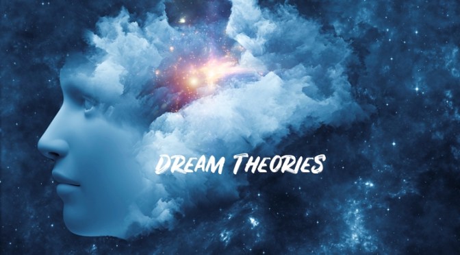 DR. C’S JOURNAL: A WORD ABOUT DREAM THEORIES