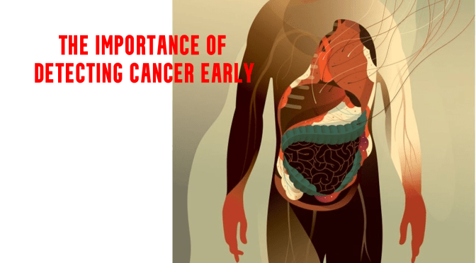 Views: The Importance Of Detecting Cancer Early